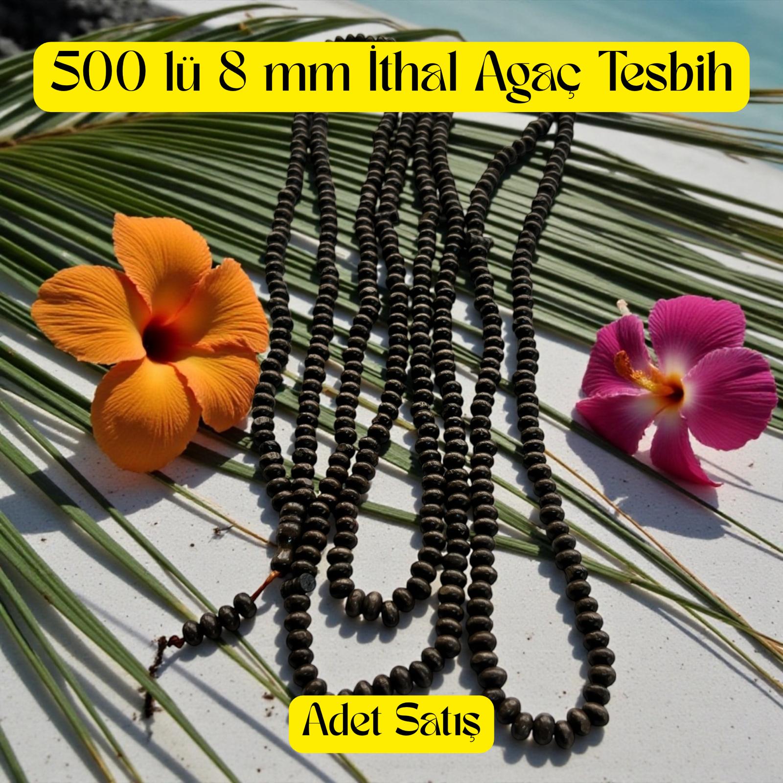 İR TESBİH 500 LÜK 8 MM İTHAL AĞAÇ (ADET SATIŞ) 